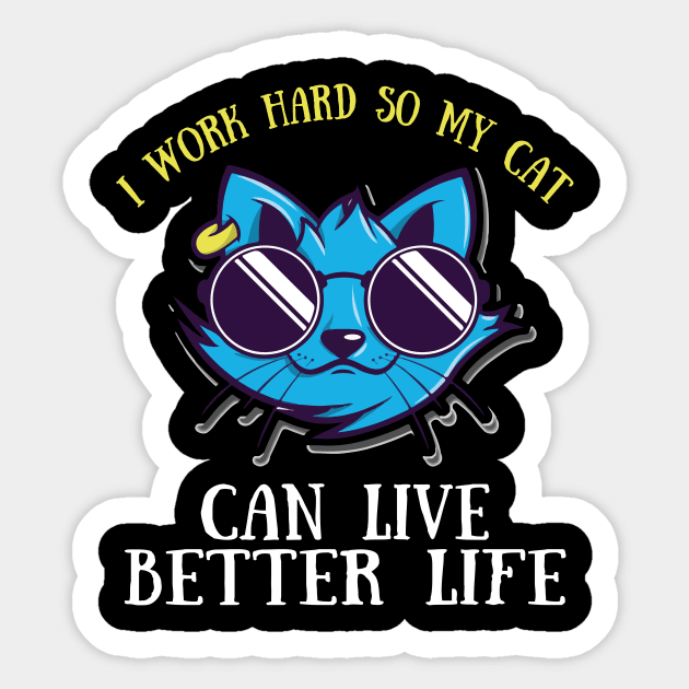 I Work Hard So My Cat Can Live A Better Life Funny Sticker by timski